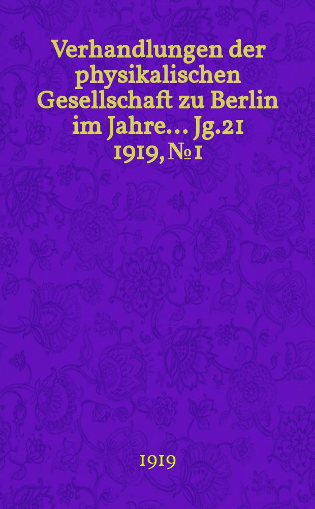 Verhandlungen der physikalischen Gesellschaft zu Berlin im Jahre ... Jg.21 1919, №1/2