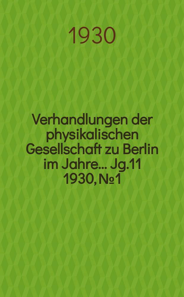 Verhandlungen der physikalischen Gesellschaft zu Berlin im Jahre ... Jg.11 1930, №1