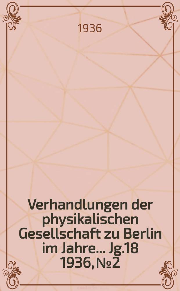 Verhandlungen der physikalischen Gesellschaft zu Berlin im Jahre ... Jg.18 1936, №2