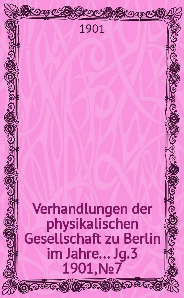 Verhandlungen der physikalischen Gesellschaft zu Berlin im Jahre ... Jg.3 1901, №7