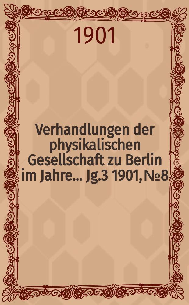 Verhandlungen der physikalischen Gesellschaft zu Berlin im Jahre ... Jg.3 1901, №8