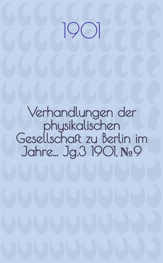 Verhandlungen der physikalischen Gesellschaft zu Berlin im Jahre ... Jg.3 1901, №9