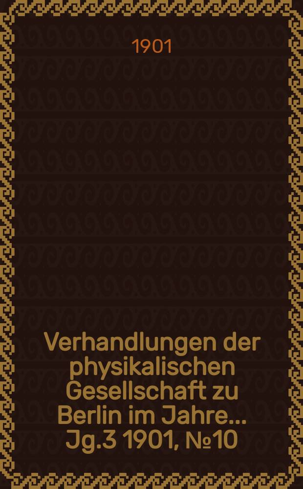 Verhandlungen der physikalischen Gesellschaft zu Berlin im Jahre ... Jg.3 1901, №10
