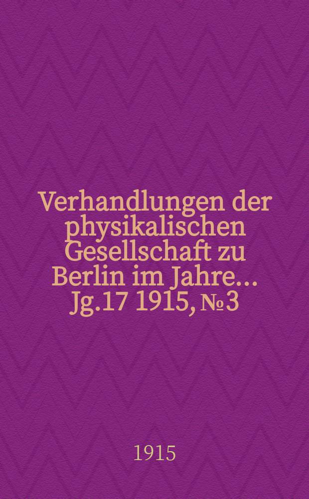 Verhandlungen der physikalischen Gesellschaft zu Berlin im Jahre ... Jg.17 1915, №3