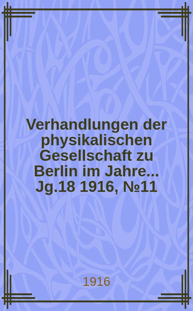 Verhandlungen der physikalischen Gesellschaft zu Berlin im Jahre ... Jg.18 1916, №11