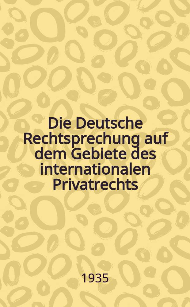 Die Deutsche Rechtsprechung auf dem Gebiete des internationalen Privatrechts : Sonderheft der Zeitschrift f&uuml;r ausl&auml;ndisches und internationales Privatrecht