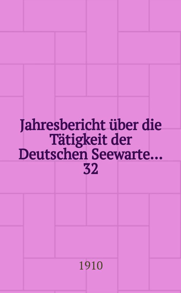 ... Jahresbericht über die Tätigkeit der Deutschen Seewarte ... 32 : 1909