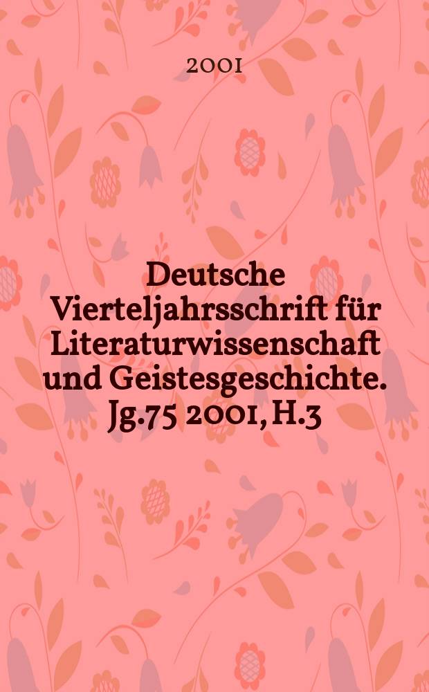 Deutsche Vierteljahrsschrift für Literaturwissenschaft und Geistesgeschichte. Jg.75 2001, H.3