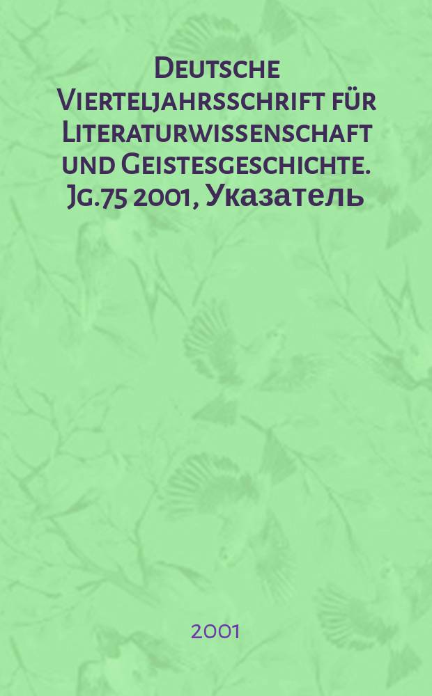 Deutsche Vierteljahrsschrift für Literaturwissenschaft und Geistesgeschichte. Jg.75 2001, Указатель