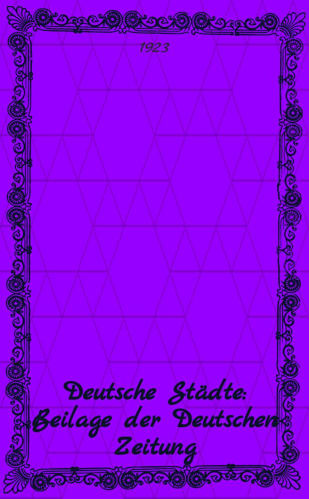 Deutsche St&auml;dte : Beilage der Deutschen Zeitung