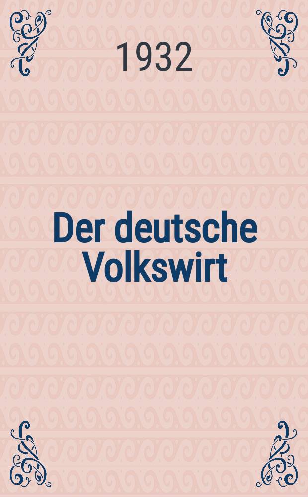 Der deutsche Volkswirt : Zeitschrift für Politik und Wirtschaft. Jg.6 1931/1932, №28