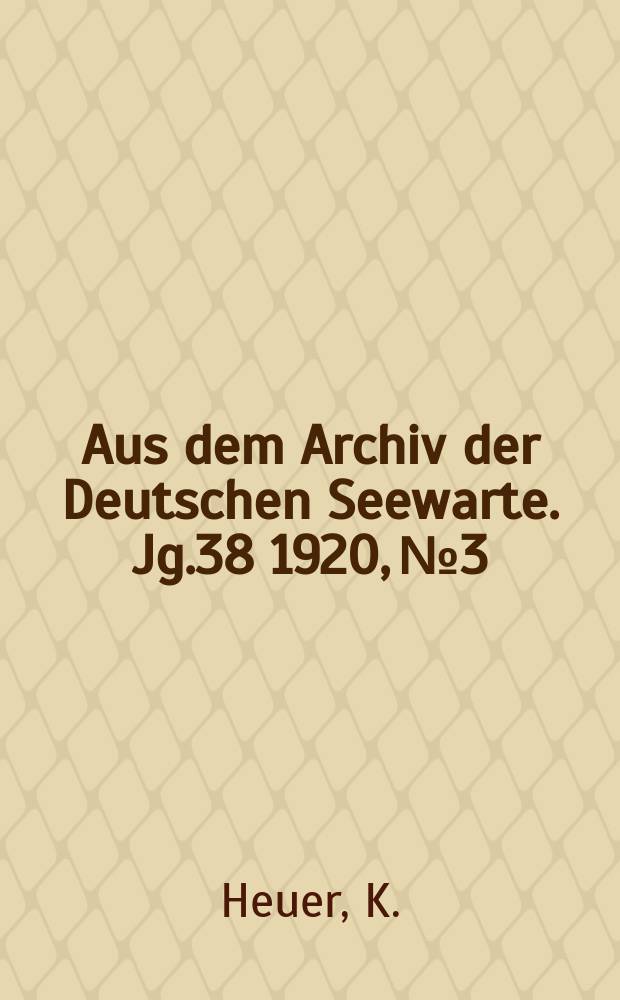 Aus dem Archiv der Deutschen Seewarte. Jg.38 1920, №3 : Ein Rückblick auf die in den Jahren 1877 bis 1917 auf der Deutschen Seewarte abgehaltenen Chronometer - Wettbewerb - Prüfungen