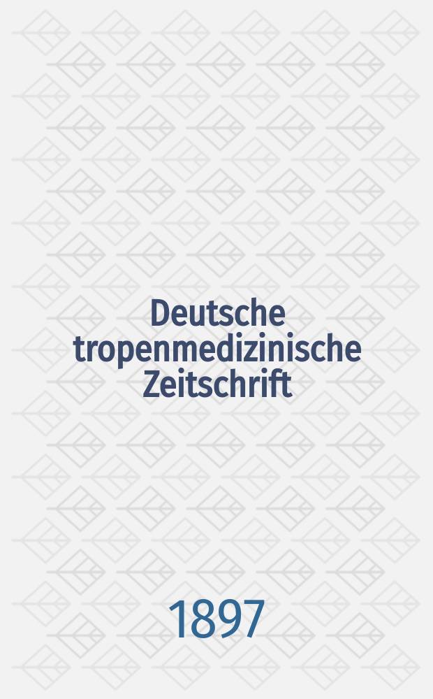 Deutsche tropenmedizinische Zeitschrift : Archiv für Schiffs - und Tropenhygiene : Gegr. von C. Mense