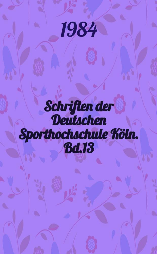 Schriften der Deutschen Sporthochschule Köln. Bd.13 : Strukturelle Aspekte des Hochleistungssports ...