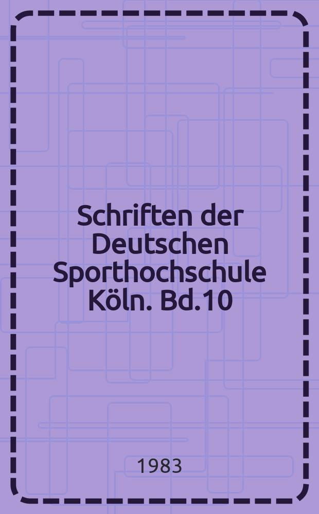 Schriften der Deutschen Sporthochschule Köln. Bd.10 : Schulsport, Leistungssport, Breitensport