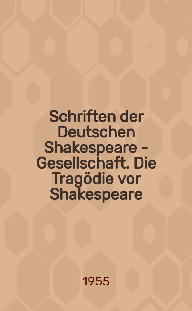Schriften der Deutschen Shakespeare - Gesellschaft. Die Tragödie vor Shakespeare