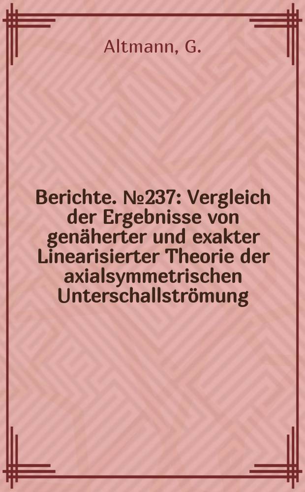 Berichte. №237 : Vergleich der Ergebnisse von genäherter und exakter Linearisierter Theorie der axialsymmetrischen Unterschallströmung