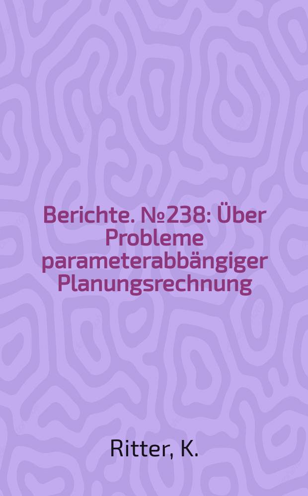 Berichte. №238 : Über Probleme parameterabbängiger Planungsrechnung