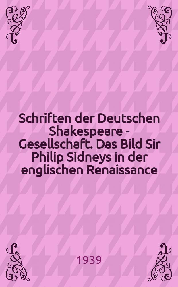 Schriften der Deutschen Shakespeare - Gesellschaft. Das Bild Sir Philip Sidneys in der englischen Renaissance
