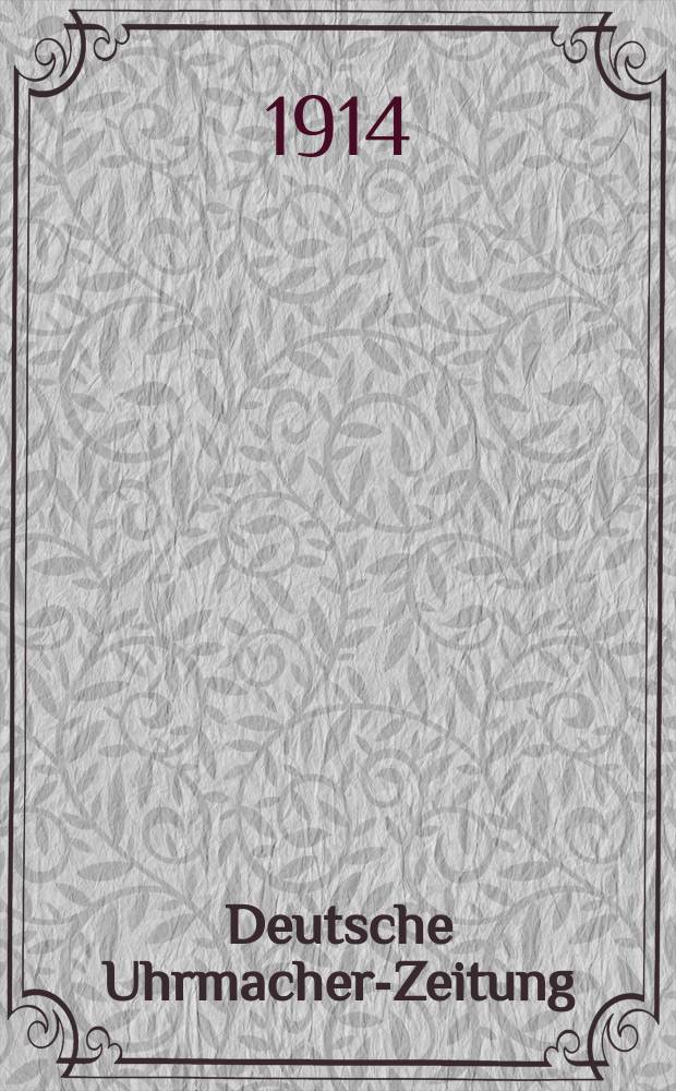 Deutsche Uhrmacher-Zeitung : Organ des Deutschen Uhrmacher Bundes und Reichsverband gelernter Uhrmacher