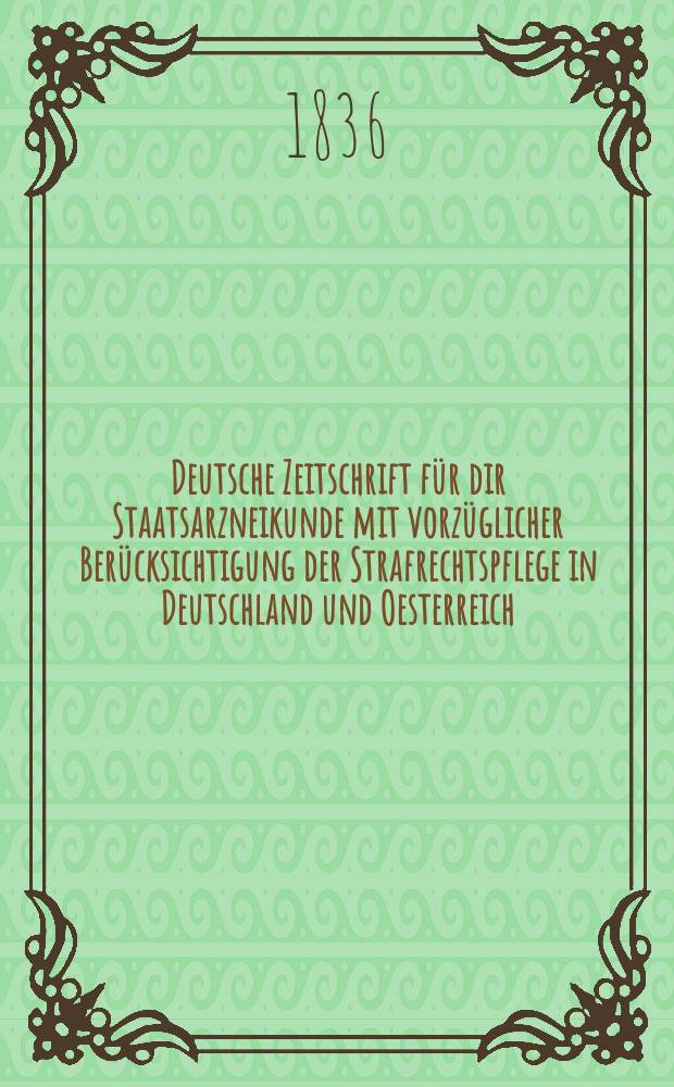 Deutsche Zeitschrift für dir Staatsarzneikunde mit vorzüglicher Berücksichtigung der Strafrechtspflege in Deutschland und Oesterreich