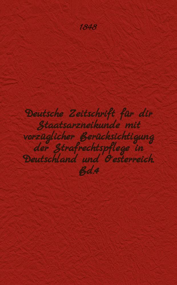 Deutsche Zeitschrift für dir Staatsarzneikunde mit vorzüglicher Berücksichtigung der Strafrechtspflege in Deutschland und Oesterreich. Bd.4
