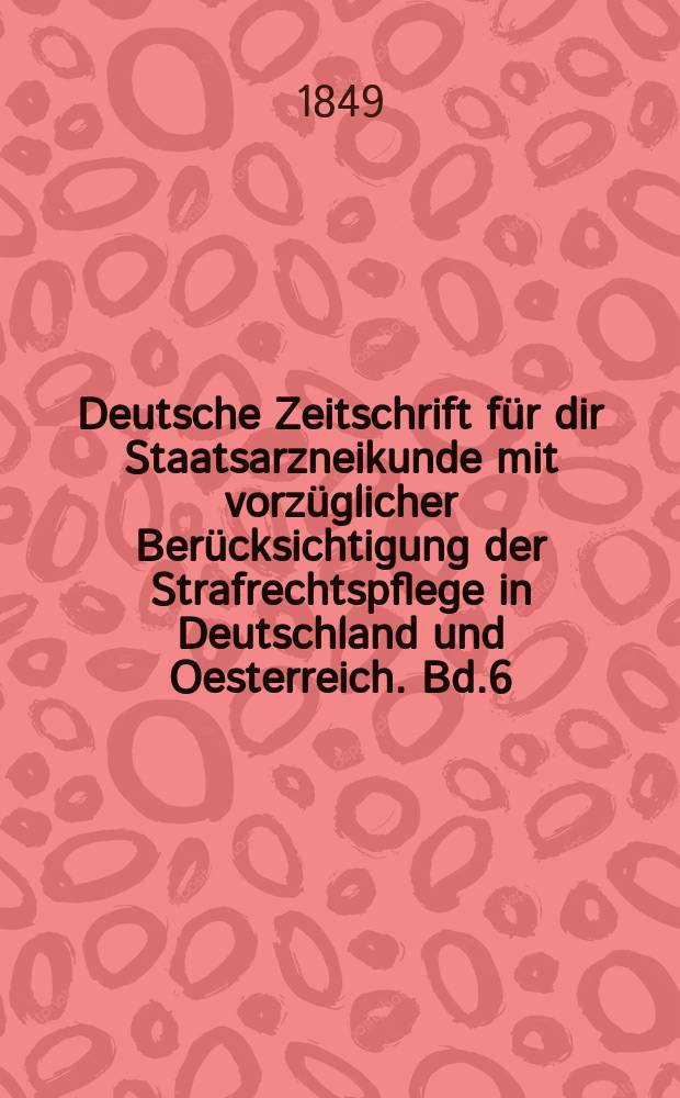 Deutsche Zeitschrift für dir Staatsarzneikunde mit vorzüglicher Berücksichtigung der Strafrechtspflege in Deutschland und Oesterreich. Bd.6