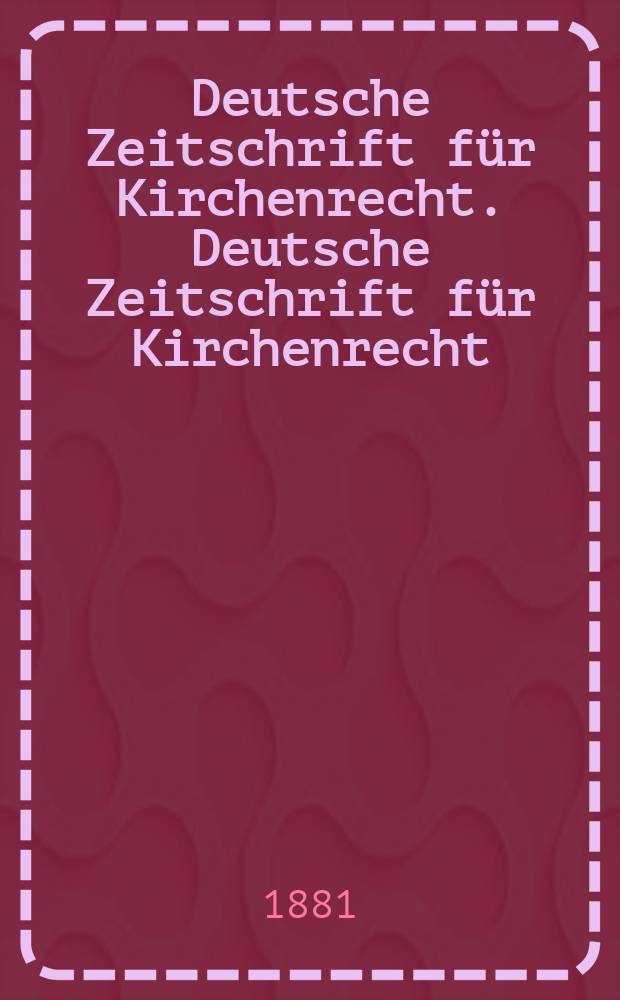 Deutsche Zeitschrift für Kirchenrecht. Deutsche Zeitschrift für Kirchenrecht