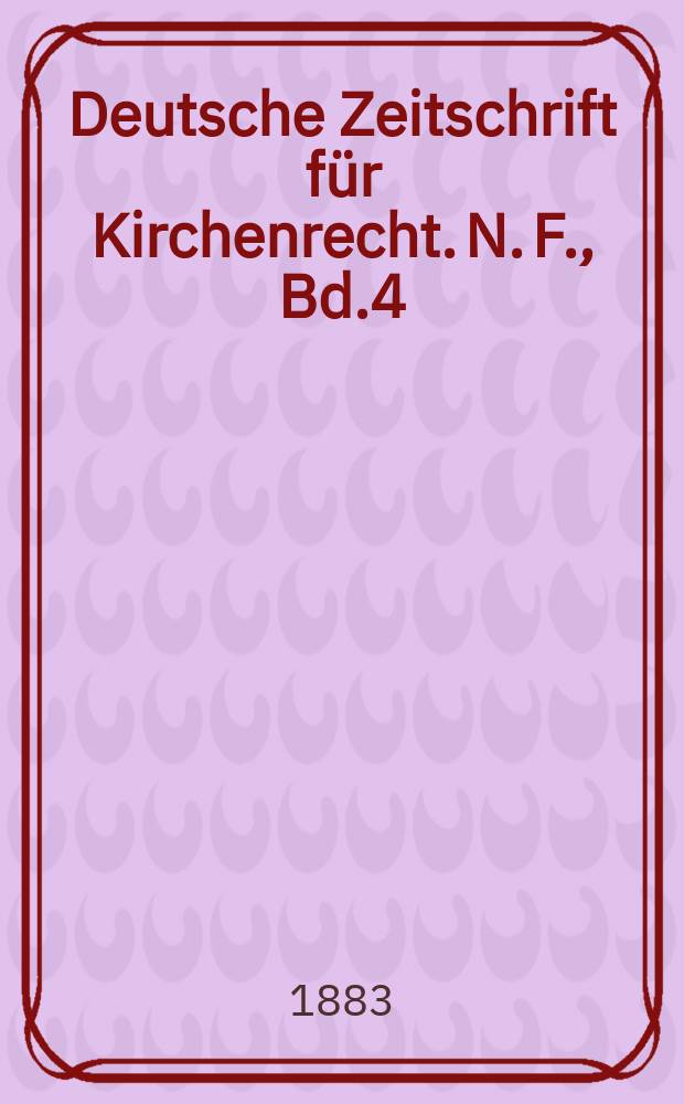 Deutsche Zeitschrift f&uuml;r Kirchenrecht. N. F., Bd.4(19), H.1
