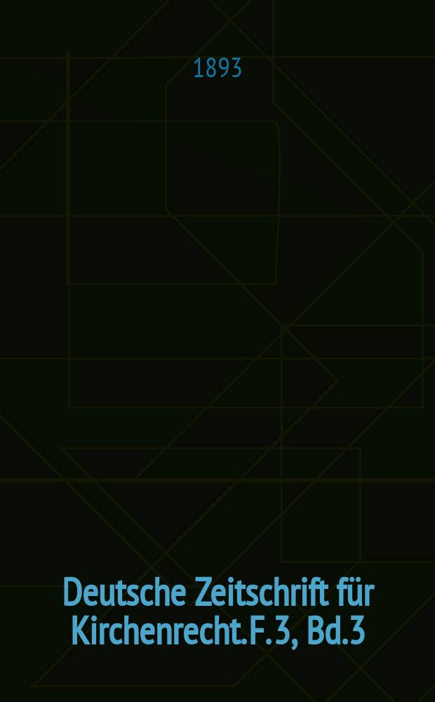 Deutsche Zeitschrift f&uuml;r Kirchenrecht. F. 3, Bd.3(25), H.1