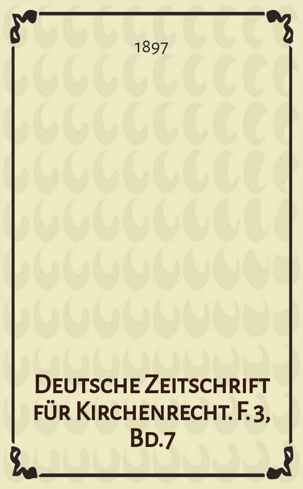 Deutsche Zeitschrift für Kirchenrecht. F. 3, Bd.7(29), H.3