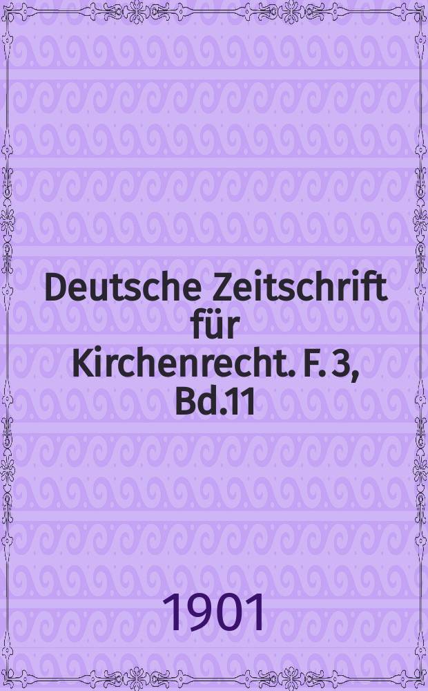 Deutsche Zeitschrift f&uuml;r Kirchenrecht. F. 3, Bd.11(33), H.1