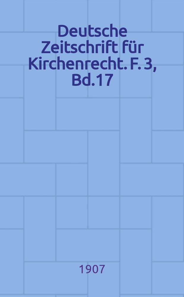 Deutsche Zeitschrift f&uuml;r Kirchenrecht. F. 3, Bd.17(39), H.2