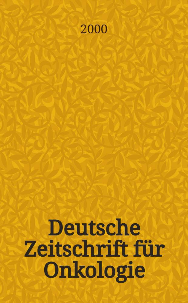 Deutsche Zeitschrift f&uuml;r Onkologie : Organ der Dt. Ges. f&uuml;r Onkologie. Jg.32 2000, H.2