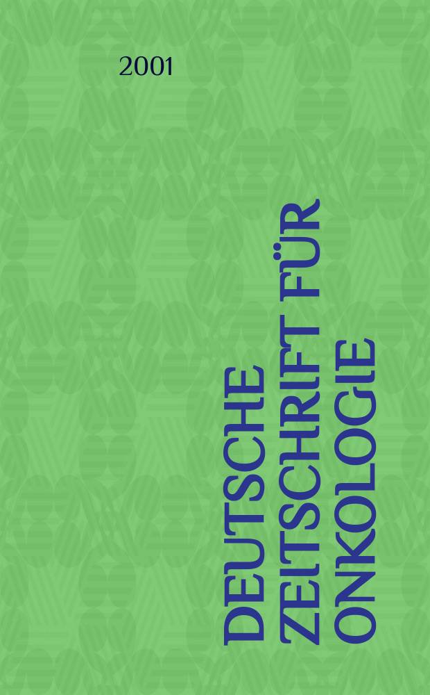Deutsche Zeitschrift für Onkologie : Organ der Dt. Ges. für Onkologie. Jg.33 2001, H.2