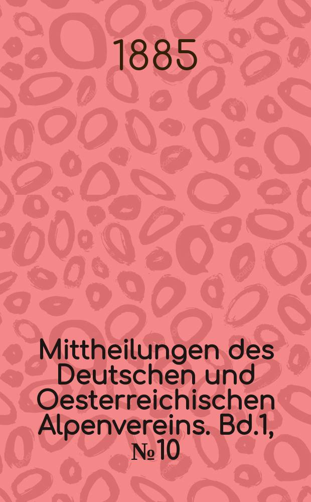 Mittheilungen des Deutschen und Oesterreichischen Alpenvereins. Bd.1, №10