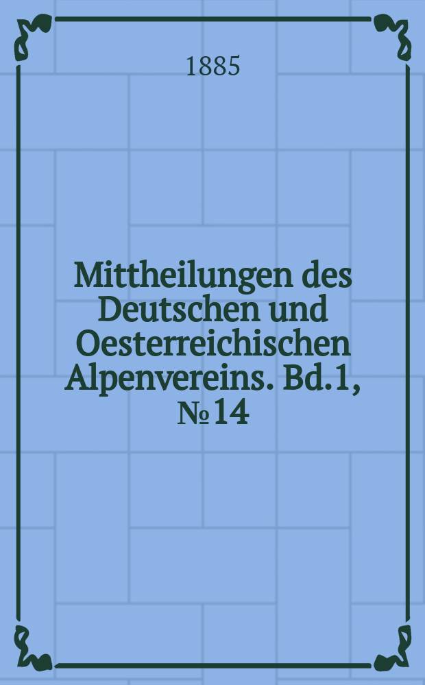 Mittheilungen des Deutschen und Oesterreichischen Alpenvereins. Bd.1, №14