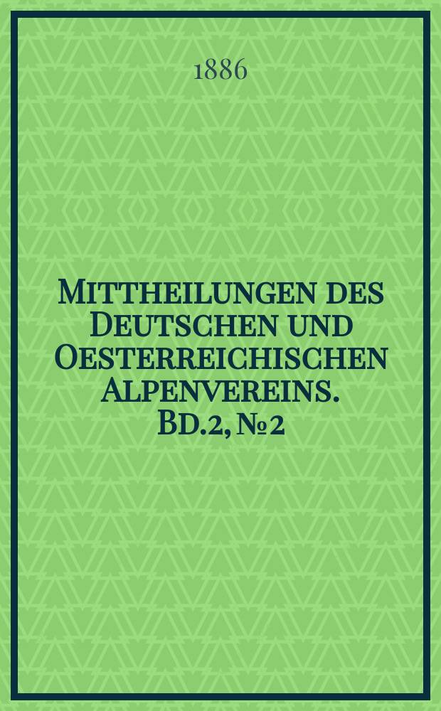 Mittheilungen des Deutschen und Oesterreichischen Alpenvereins. Bd.2, №2