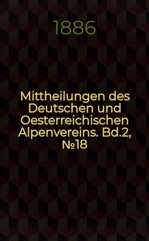 Mittheilungen des Deutschen und Oesterreichischen Alpenvereins. Bd.2, №18