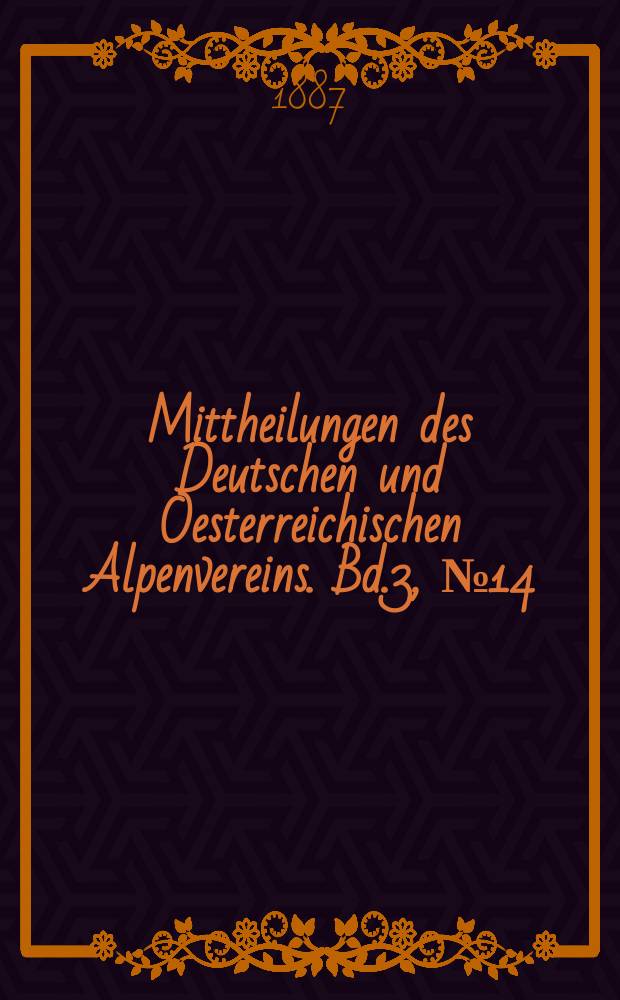 Mittheilungen des Deutschen und Oesterreichischen Alpenvereins. Bd.3, №14