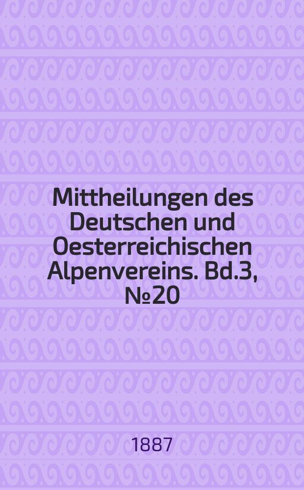 Mittheilungen des Deutschen und Oesterreichischen Alpenvereins. Bd.3, №20