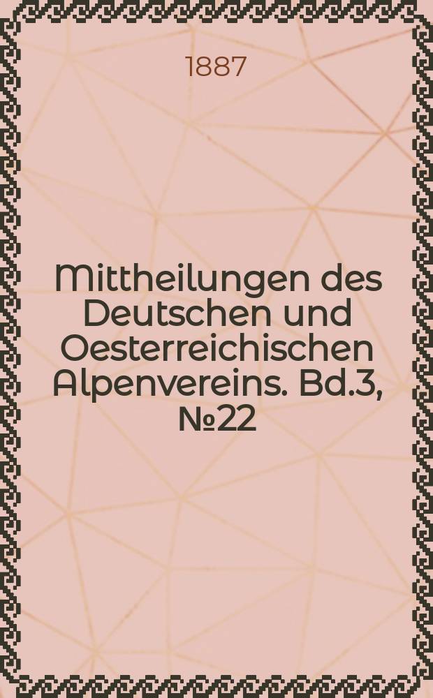 Mittheilungen des Deutschen und Oesterreichischen Alpenvereins. Bd.3, №22