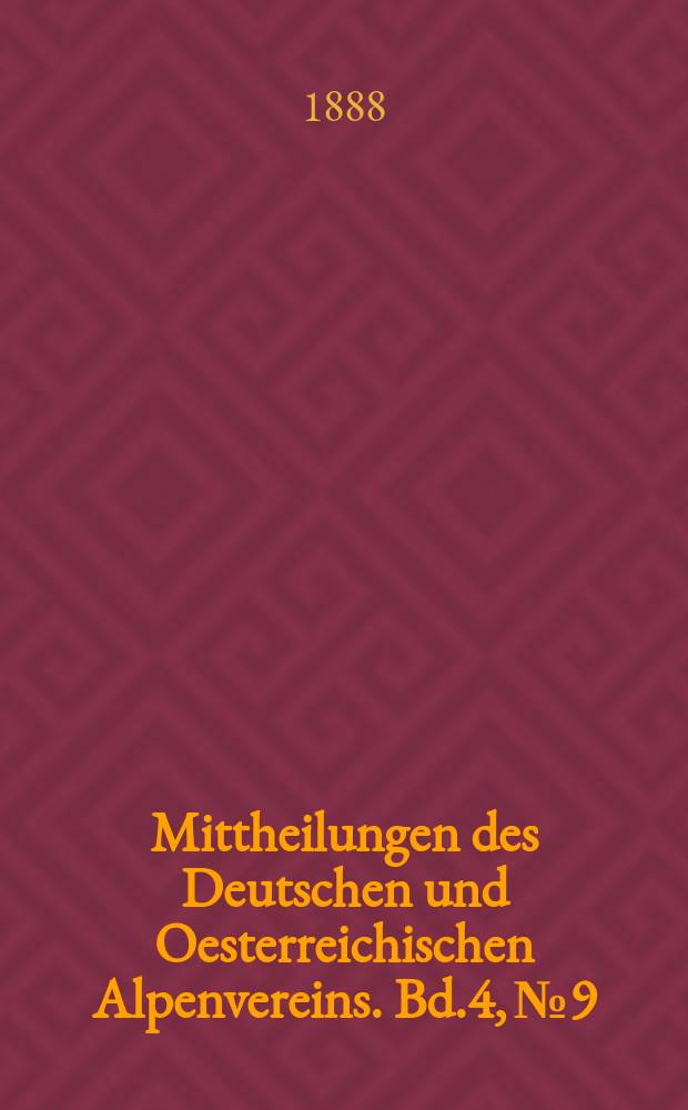 Mittheilungen des Deutschen und Oesterreichischen Alpenvereins. Bd.4, №9