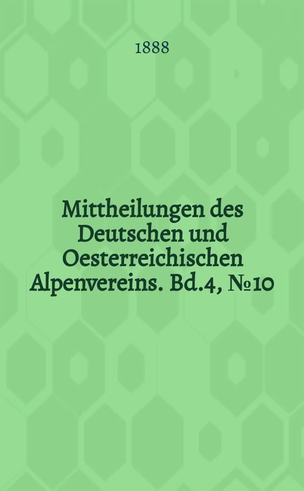 Mittheilungen des Deutschen und Oesterreichischen Alpenvereins. Bd.4, №10
