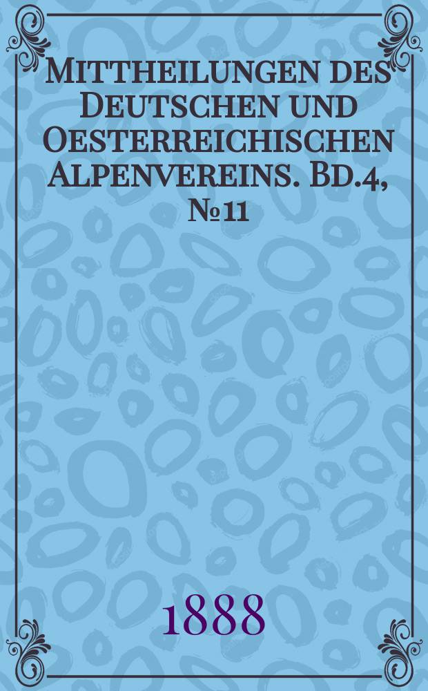 Mittheilungen des Deutschen und Oesterreichischen Alpenvereins. Bd.4, №11