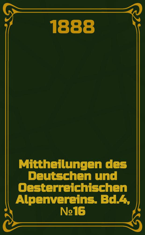 Mittheilungen des Deutschen und Oesterreichischen Alpenvereins. Bd.4, №16
