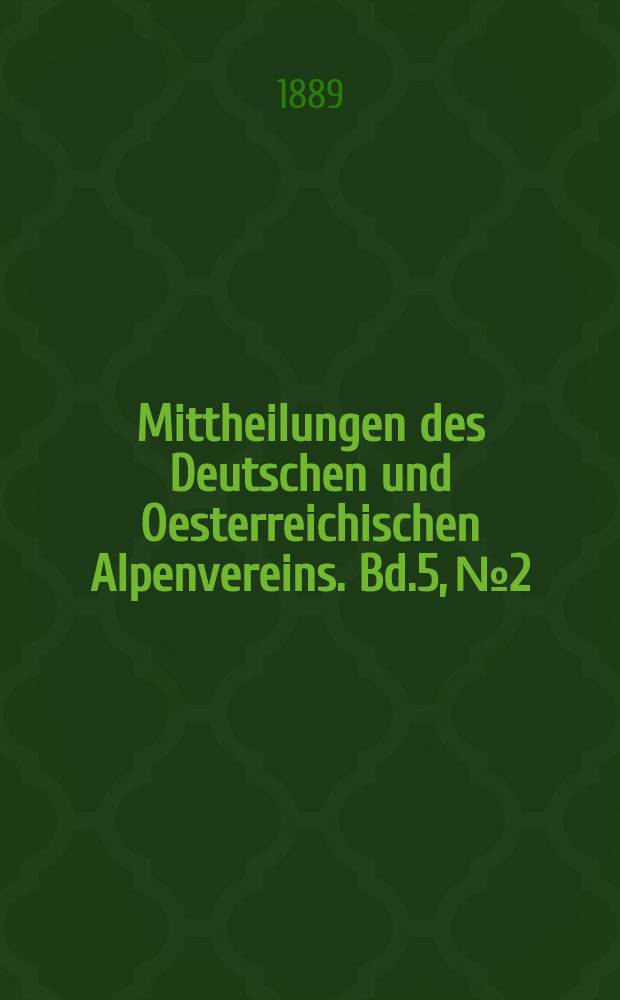 Mittheilungen des Deutschen und Oesterreichischen Alpenvereins. Bd.5, №2