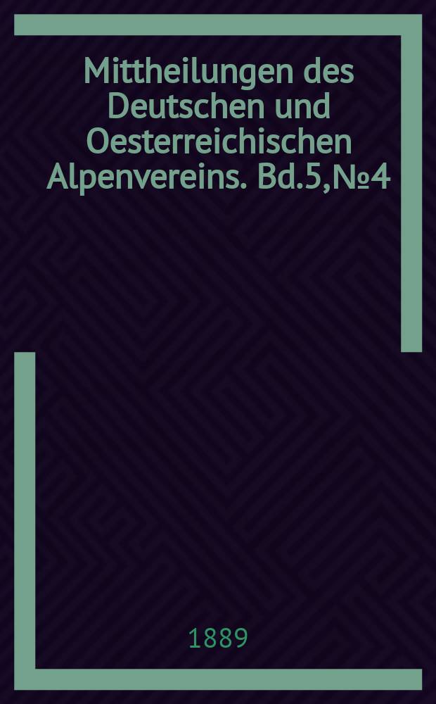 Mittheilungen des Deutschen und Oesterreichischen Alpenvereins. Bd.5, №4