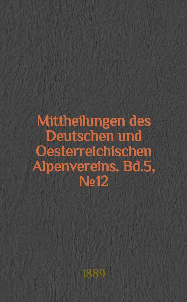 Mittheilungen des Deutschen und Oesterreichischen Alpenvereins. Bd.5, №12