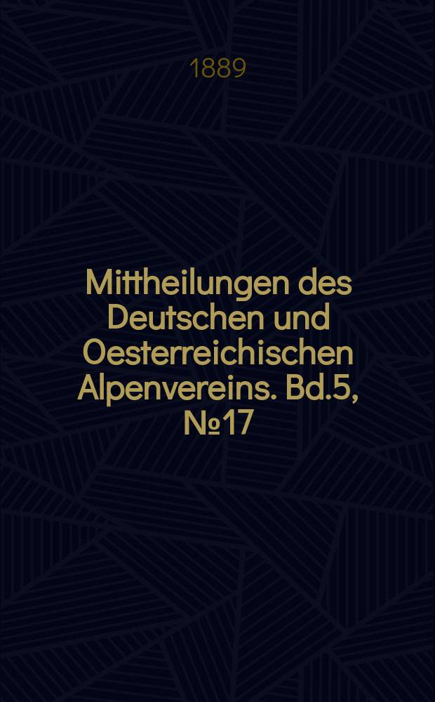 Mittheilungen des Deutschen und Oesterreichischen Alpenvereins. Bd.5, №17